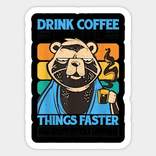 Drink Coffee, Do Stupid Things Faster With More Energy Sticker